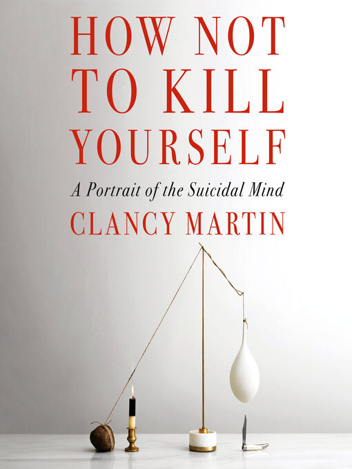 Title details for How Not to Kill Yourself by Clancy Martin - Wait list
